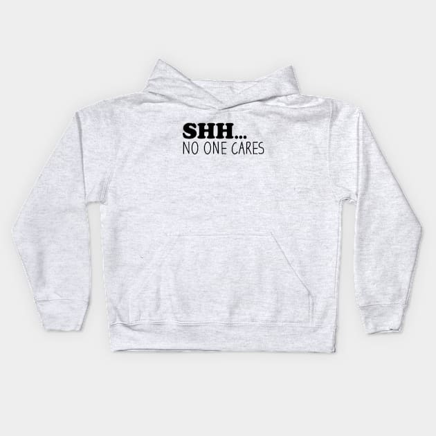 Shhh No One Cares Kids Hoodie by Blonc